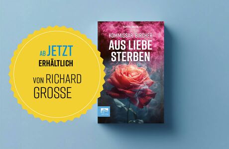 Das neue Buch von Richard Grosse: Kommissar Bircher ermittelt wieder in »Aus Liebe sterben«